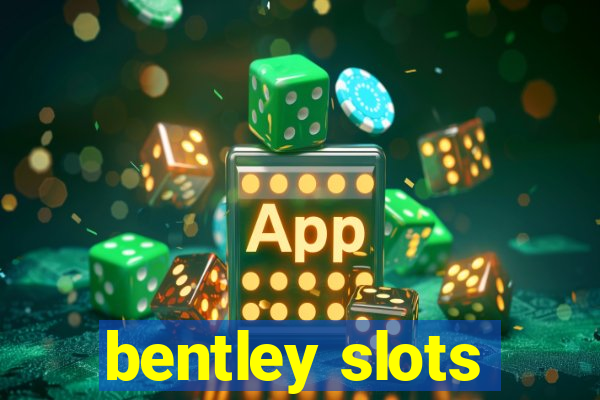 bentley slots