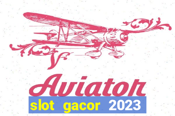 slot gacor 2023 hari ini