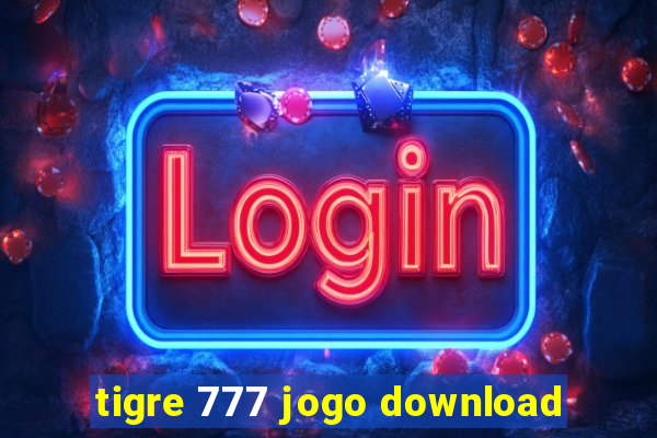 tigre 777 jogo download