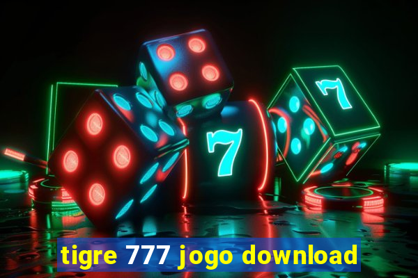 tigre 777 jogo download