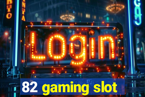 82 gaming slot