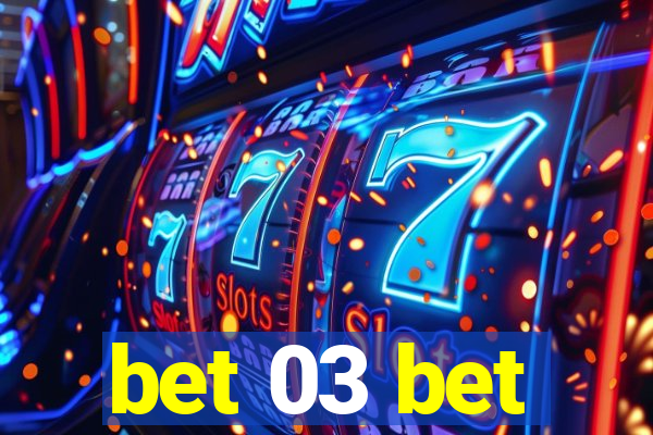 bet 03 bet