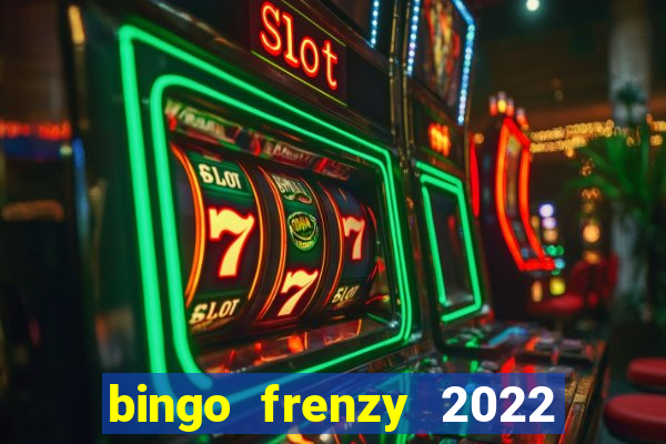 bingo frenzy 2022 free tickets