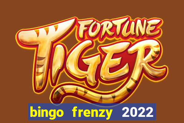 bingo frenzy 2022 free tickets