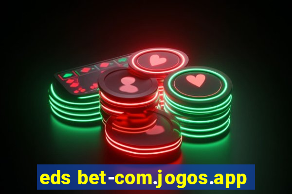 eds bet-com.jogos.app