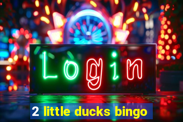 2 little ducks bingo