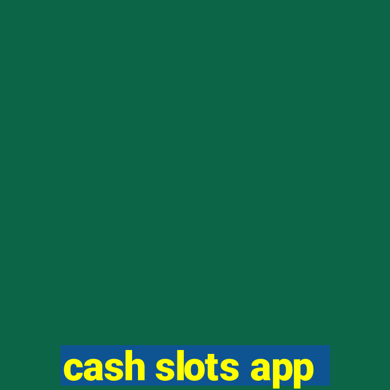 cash slots app