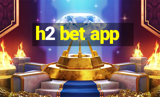 h2 bet app