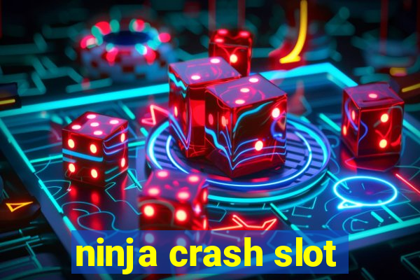 ninja crash slot