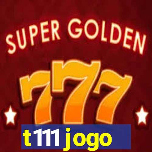 t111 jogo