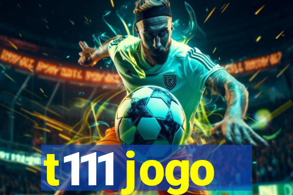 t111 jogo