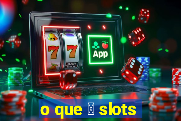 o que 茅 slots