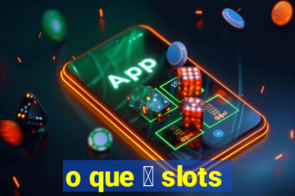 o que 茅 slots