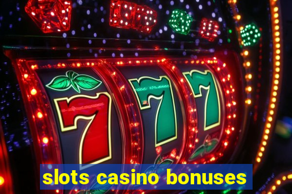 slots casino bonuses