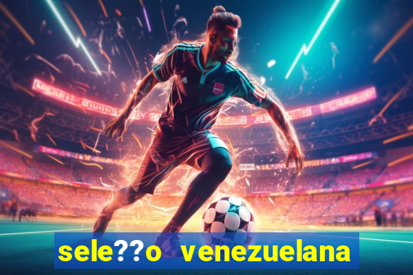 sele??o venezuelana de futebol x sele??o canadense de futebol