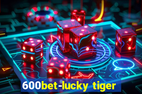 600bet-lucky tiger