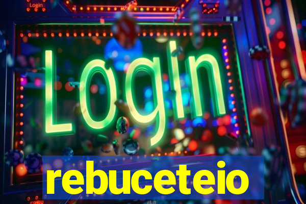 rebuceteio