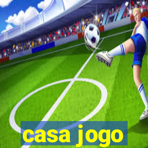 casa jogo