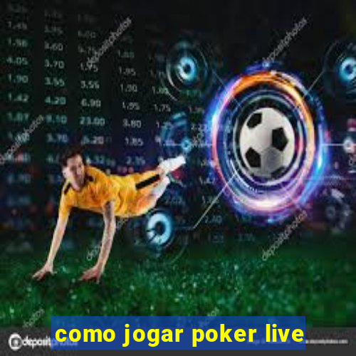 como jogar poker live