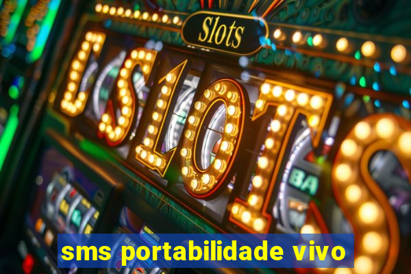 sms portabilidade vivo