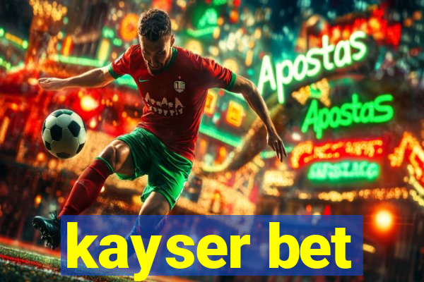 kayser bet