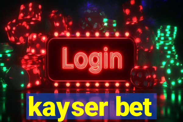 kayser bet