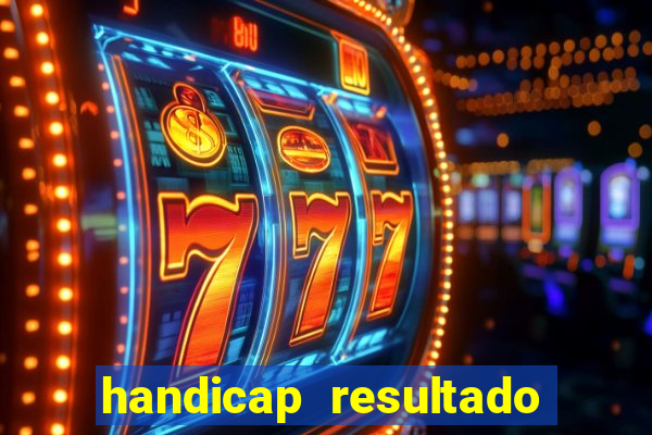 handicap resultado final - 1