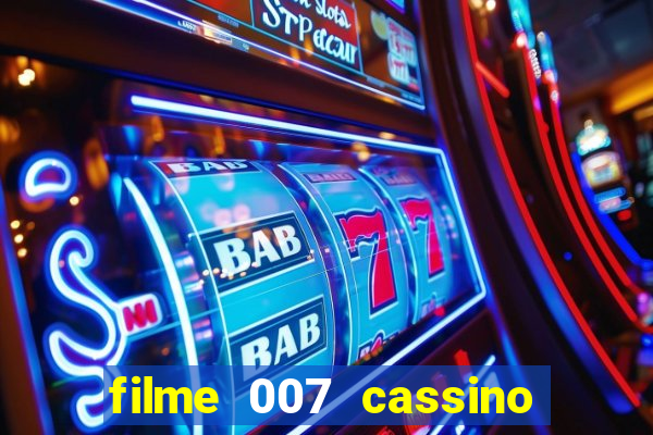 filme 007 cassino royale completo dublado