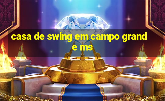 casa de swing em campo grande ms