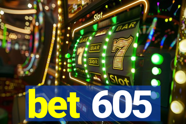 bet 605