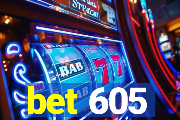 bet 605