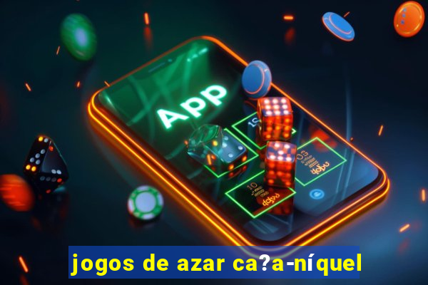 jogos de azar ca?a-níquel