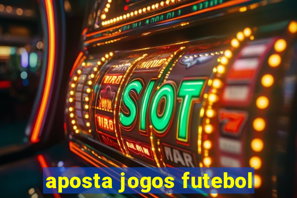 aposta jogos futebol