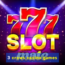 3 crows casino games