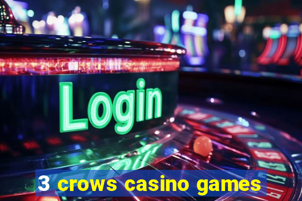 3 crows casino games