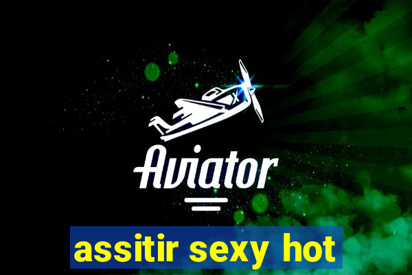 assitir sexy hot