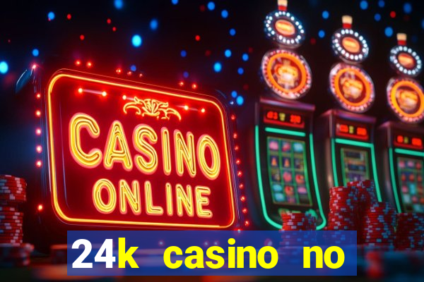 24k casino no deposit bonus