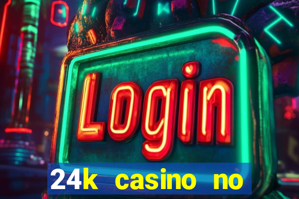 24k casino no deposit bonus