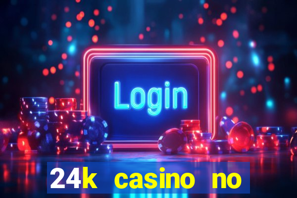 24k casino no deposit bonus