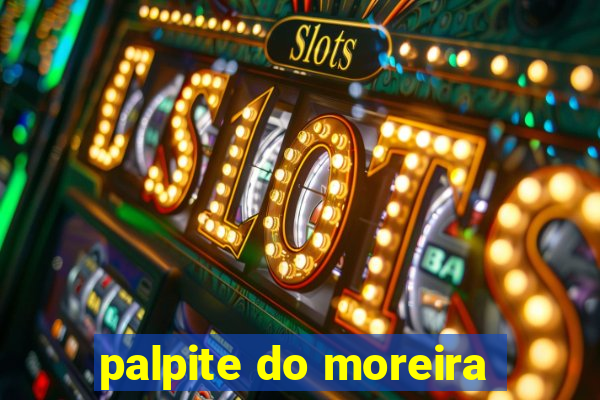 palpite do moreira