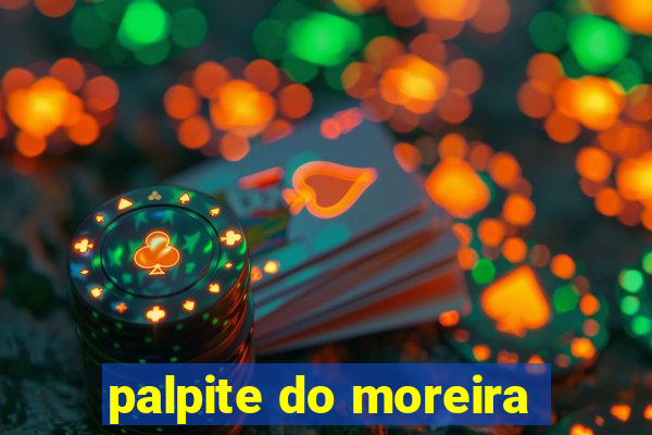 palpite do moreira