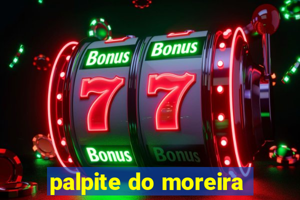 palpite do moreira