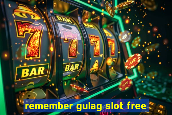 remember gulag slot free