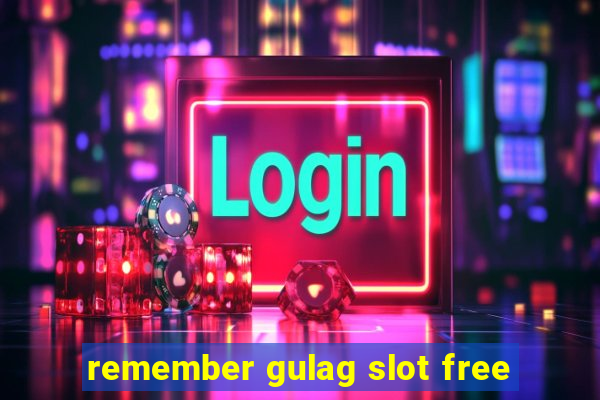 remember gulag slot free