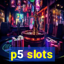 p5 slots