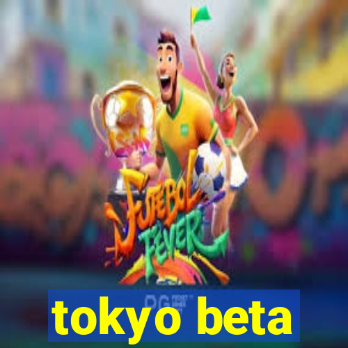 tokyo beta