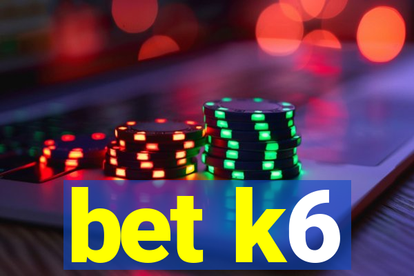 bet k6