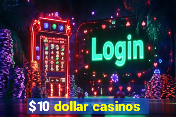 $10 dollar casinos