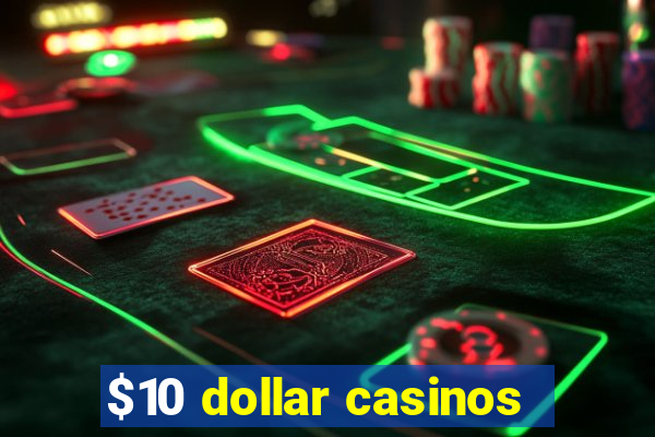 $10 dollar casinos