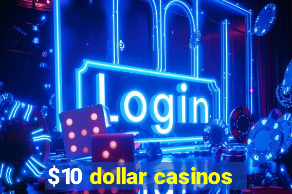 $10 dollar casinos